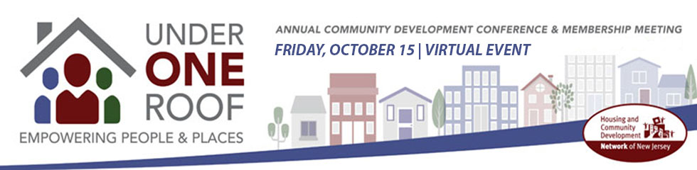 Under One Roof conference image. Under One Roof. Empowering People & Places. Annual Community Development Conference & Membership Meeting. Friday, October 15 | Virtual Event. Housing and Community Development Network of New Jersey.  